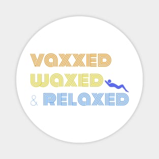 Vaxxed Waxed and Relaxed Quote in Retro Font Magnet